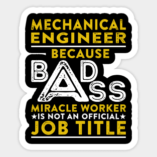 Mechanical Engineer Because Badass Miracle Worker Is Not An Official Job Title Sticker